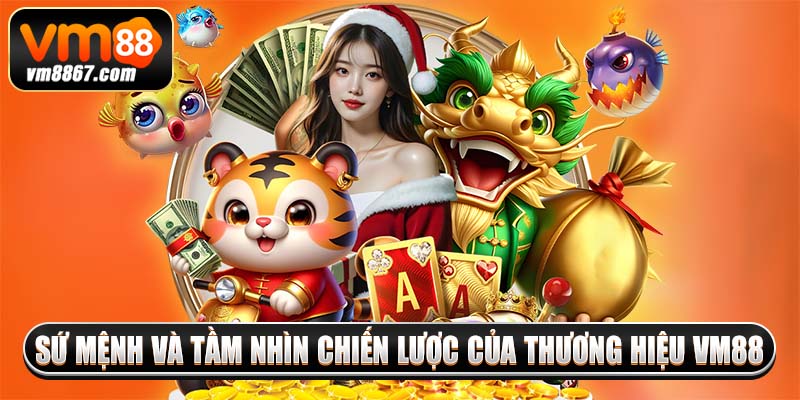 Vm88 Trang Chủ Nền Tảng Cá Cược Xanh Chín Hot Nhất 2025 9 Sứ mệnh và tầm nhìn chiến lược của thương hiệu vm88
