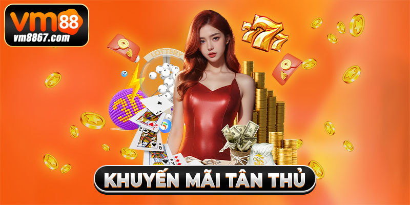 Khuyến mãi Tân Thủ 2025 - Ưu Đãi Vàng Cho Hội Viên Vm88 1 Khuyến mãi Tân Thủ 2025 - Ưu Đãi Vàng Cho Hội Viên Vm88