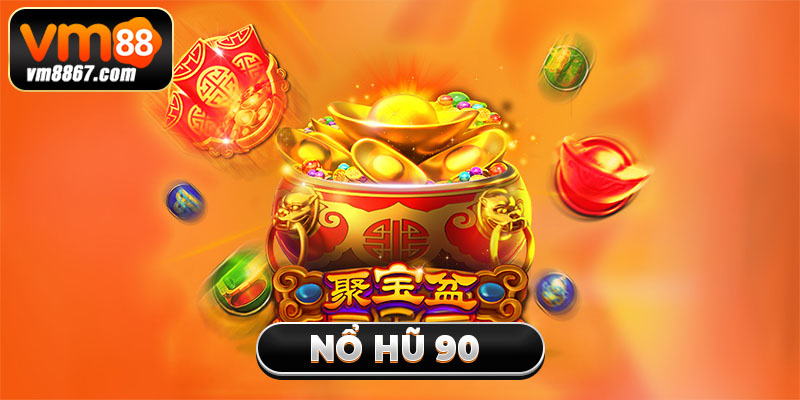 Tham Gia Nổ Hũ 90 Rinh Thưởng Khủng Cùng Nhà Cái Vm88 2 Tham Gia Nổ Hũ 90 Rinh Thưởng Khủng Cùng Nhà Cái Vm88